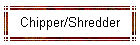 Chipper/Shredder